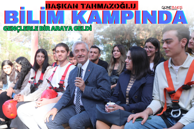 Başkan Tahmazoğlu bilim kampında gençlerle bir araya geldi